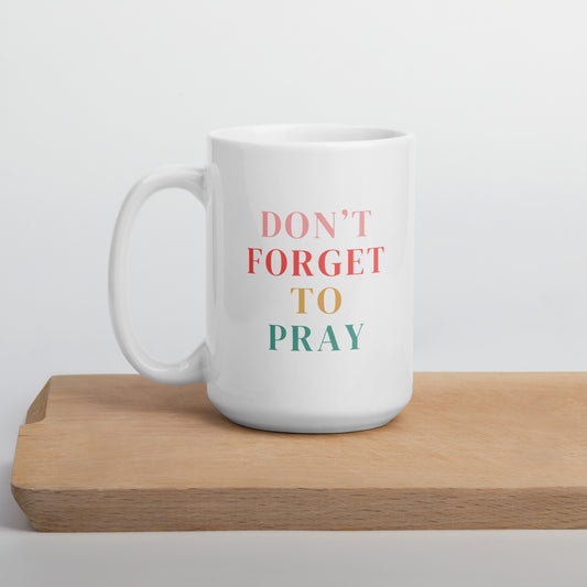 Don't Forget to Pray White glossy mug